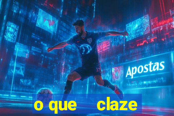 o que    claze